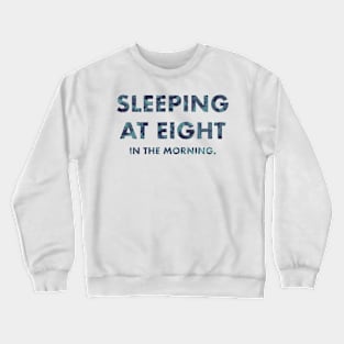 Sleeping At Eight In The Morning (Blue) Crewneck Sweatshirt